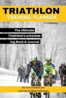 Triathlon Training Planner The Ultimate Triathlete's Schedule Log Book & Journal The Tool to Enhance Your Look Feel and Better Performance