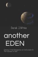 Another Eden: Gaining a Fresh Perspective on Evil,Evolution and the Purposes of God