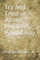 Try and Trust or Abner Holden's Bound Boy