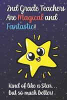 2nd Grade Teachers Are Magical and Fantastic! Kind of Like A Star, But So Much Better!