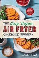 The Easy Vegan Air Fryer Cookbook