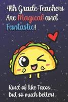 4th Grade Teachers Are Magical and Fantastic! Kind of Like Tacos, But So Much Better!