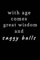 With Age Comes Great Wisdom and Saggy Balls
