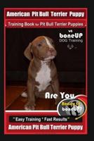 American Pit Bull Terrier Puppy Training Book for Pit Bull Terrier Puppies By BoneUP DOG Training