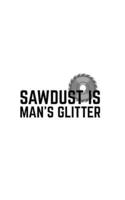 Sawdust Is Man Glitter