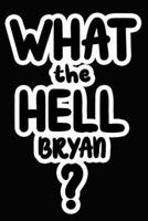 What the Hell Bryan?