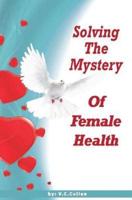 Solving The Mystery of Female Health