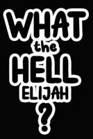 What the Hell Elijah?