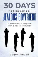 30 Days to Stop Being a Jealous Boyfriend: A Mindfulness Program with a Touch of Humor