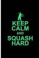 Keep Calm And Squash Hard