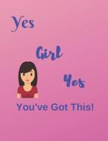 Yes Girl Yes You've Got This!