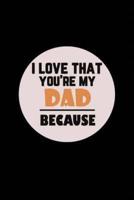 I Love That You're My Dad Because