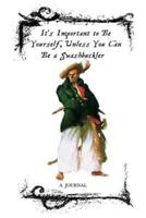 It's Important to Be Yourself, Unless You Can Be a Swashbuckler