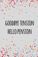 Goodbye Tension Hello Pension