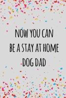 Now You Can Be a Stay at Home Dog Dad