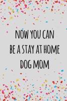 Now You Can Be a Stay at Home Dog Mom