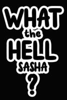 What the Hell Sasha?