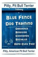 Pitty, Pit Bull Terrier Training By Blue Fence DOG Training, Obedience, Behavior, Commands, Socialize, Hand Cues Too Pitty