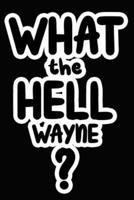 What the Hell Wayne?