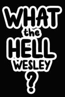 What the Hell Wesley?