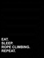Eat Sleep Rope Climbing Repeat