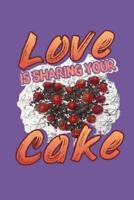 Love Is Sharing Your Cake
