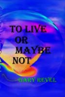 To Live Or Maybe Not: Then There is Now
