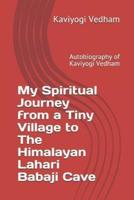 My Spiritual Journey from a Tiny Village to The Himalayan Lahari Babaji Cave