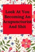Look At You Becoming An Acupuncturist And Shit