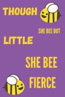 Though She Bee But Little She Bee Fierce