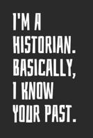 I'm A Historian. Basically, I Know Your Past