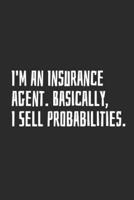I'm An Insurance Agent. Basically, I Sell Probabilities