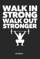 Walk in Strong Walk Out Stronger Notebook