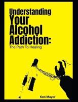 Understanding Your Alcohol Addiction