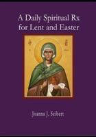 A Daily Spiritual RX for Lent and Easter