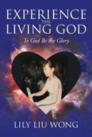 Experience the Living God: To God Be the Glory
