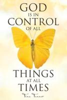 God Is in Control of All Things at All Times