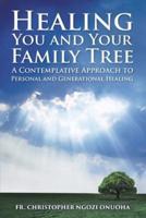 Healing You and Your Family Tree: A Contemplative Approach to Personal and Generational Healing