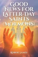 Good News for Latter-Day Saints (Mormons)