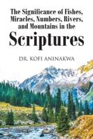 The Significance of Fishes, Miracles, Numbers, Rivers, and Mountains in the Scriptures