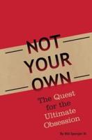 Not Your Own: The Quest for the Ultimate Obsession