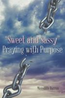 "Sweet and Sassy" Praying With Purpose