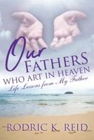 Our FatherS Who Art in Heaven: Life Lessons from My Father