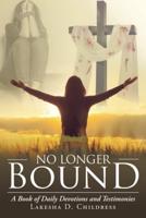 No Longer Bound: A Book of Daily Devotions and Testimonies