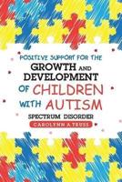 Positive Support for the Growth and Development of Children with Autism Spectrum Disorder