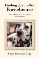 Finding Joy...after Foreclosure: The Unlikely Adoption of an Old Dalmatian