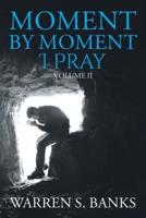 Moment by Moment I Pray: Volume II