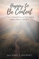 Happy to Be Content: A Cross-Cultural Journey of Faith Seeking Purpose, Passion, and Peace