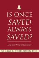 Is Once Saved Always Saved?: Scriptural Proof and Evidence