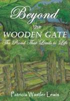 Beyond the Wooden Gate: The Road That Leads to Life